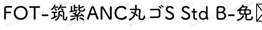 FOT-筑紫ANC丸ゴS Std B字体转换